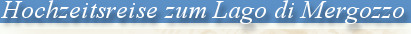 Hochzeitsreise zum Lago di Mergozzo